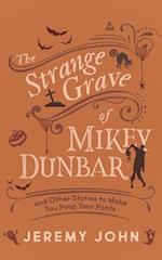 The Strange Grave of Mikey Dunbar : and Other Stories to Make You Poop Your Pants 