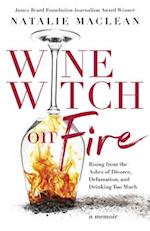 Wine Witch on Fire : Rising from the Ashes of Divorce, Defamation, and Drinking Too Much 