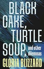 Black Cake, Turtle Soup, and Other Dilemmas