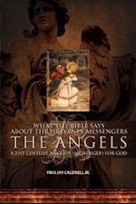 What the Bible Says About the Heavenly Messengers: The Angels - A 21st Century Angelos (Messenger) for God 