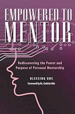 Empowered to Mentor: Rediscovering the Power and Purpose of Personal Mentorship 