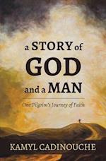 A Story of God and a Man: One Pilgrim's Journey of Faith 