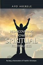 Rediscovering the Power of Spiritual Fruitfulness: Raising a Generation of Fruitful Christians 