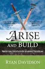 Arise and Build: Protecting Your Faith by Guarding Your Heart 