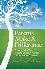 Parents Make a Difference: A Journey of a Mom Wanting an Above-Average Life for Her Five Children 
