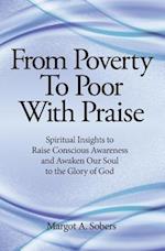 From Poverty to Poor with Praise: Spiritual Insights to Raise Conscious Awareness and Awaken Our Soul 