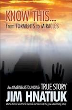 Know This...from Torments to Miracles