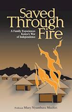 Saved Through Fire: A Family Experiences Kenya's War of Independence 