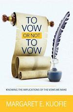 To Vow or Not to Vow: Knowing the Implications of the Vows We Make 