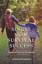 Single Mom Survival Success: Tools and Tips For the Journey 