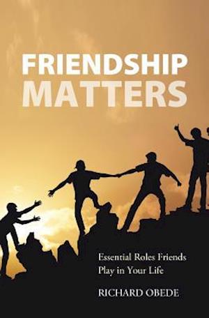 Friendship Matters: Essential Roles Friends Play in Your Life