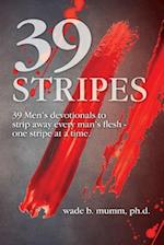 39 Stripes: 39 Men's devotionals to strip away every man's flesh - one stripe at a time 