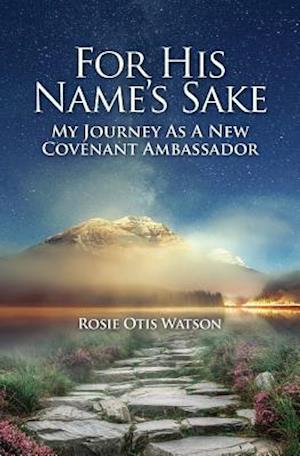 For His Name's Sake: My Journey as a New Covenant Embassador