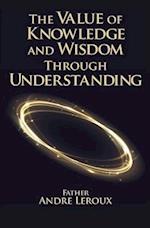 The Value of Knowledge and Wisdom Through Understanding