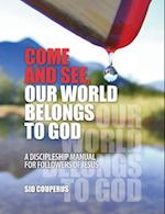 Come and See, Our World Belongs to God: A Discipleship Manual for Followers of Jesus 