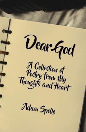 Dear God: A Collection of Poetry from My Thoughts and Heart