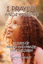 I Prayed and I Know It!: 31 Days of Prayer and Praise for Children 