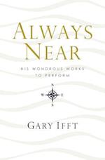 Always Near: His Wondrous Works to Perform 