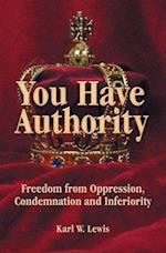 You Have Authority: Freedom from Oppression, Condemnation and Inferiority 