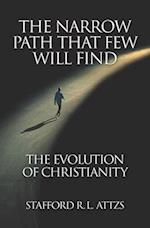 The Narrow Path That Few Will Find: The Evolution of Christianity 