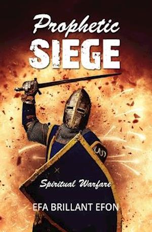 Prophetic Siege: Spiritual Warfare