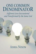 One Common Denominator: Different Lives Encountered and Transformed by the Same God 