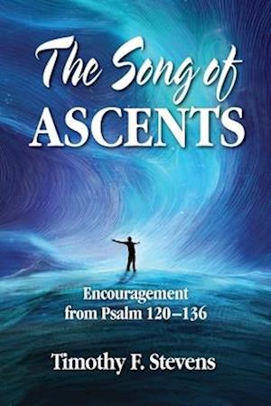 The Song of Ascents: Encouragement from Psalm 120-136