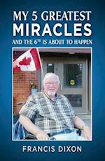 My 5 Greatest Miracles: And the Sixth is About to Happen 