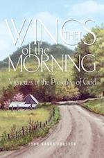 The Wings of the Morning: Vignettes of the Presence of God 