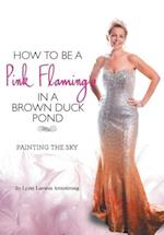 How to be a Pink Flamingo in a Brown Duck Pond 