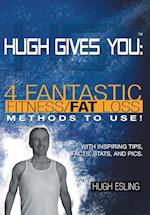 Hugh Gives You (TM) 4 Fantastic Fitness/Fat Loss Methods to Use!