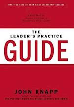 The Leader's Practice Guide: How to Achieve True Leadership Success 