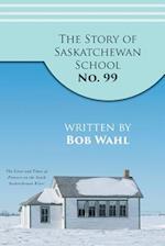 The Story of Saskatchewan School No. 99