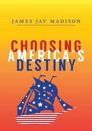 Choosing America's Destiny
