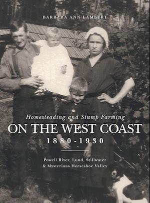 Homesteading and Stump Farming on the West Coast 1880-1930