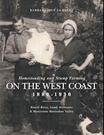 Homesteading and Stump Farming on the West Coast 1880-1930