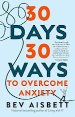 30 Days 30 Ways to Overcome Anxiety: from the Bestselling Anxiety Expert