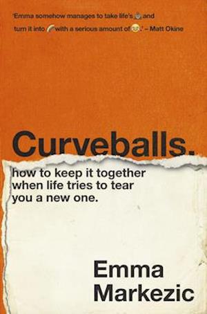 Curveballs: How to Keep it Together When Life Tries to Tear You a New One