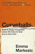 Curveballs: How to Keep it Together When Life Tries to Tear You a New One