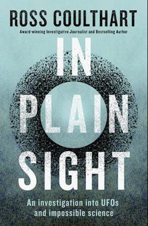 In Plain Sight: an Investigation into Ufos and Impossible Science