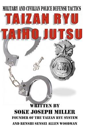 Taizan Ryu Taiho Jutsu: Military and civilian police tactics