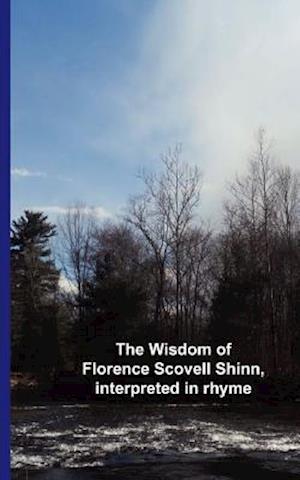 The Wisdom of Florence Scovell Shinn, Interpreted in Rhyme