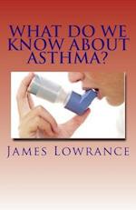 What Do We Know about Asthma?