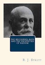 The Becquerel Rays and the Properties of Radium
