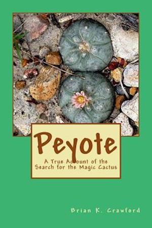 Peyote: A True Account of the Search for the Magic Cactus