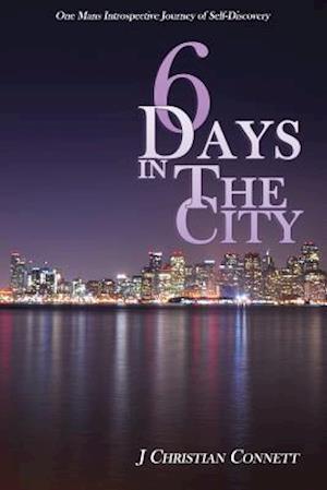 6 Days in The City: One Mans Introspective Journey of Self-Discovery