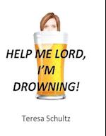 Help Me Lord, I'm Drowning