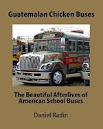 Guatemalan Chicken Buses