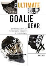 The Ultimate Guide to Hockey Goalie Gear