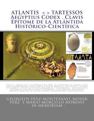 Atlantis . Tartessos . Aegyptius Codex . Clavis . Epítome de la Atlántida Histórico-Científica